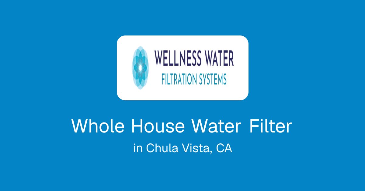 Whole House Water Filter in Chula Vista, CA