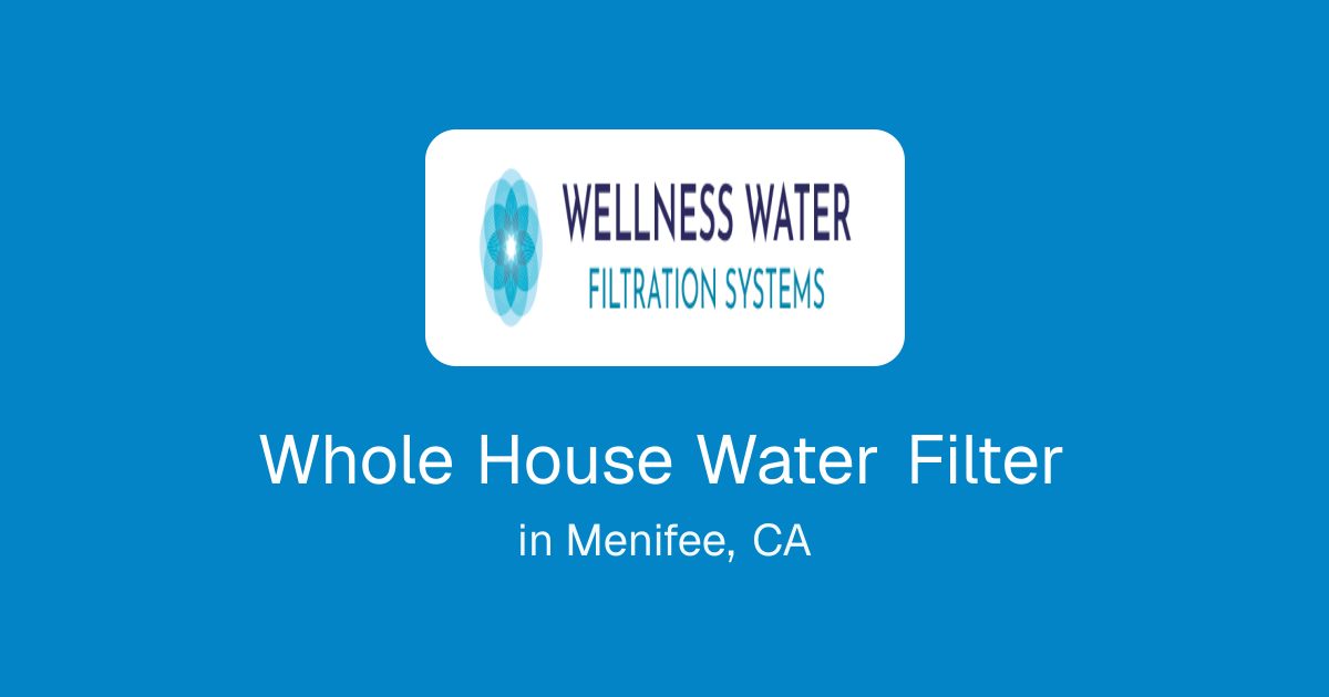 Whole House Water Filter in Menifee, CA